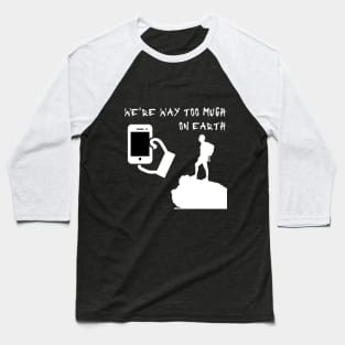 We are way to much on earth Baseball T-Shirt